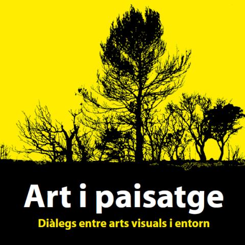 ART I PAISATGE. DIÀLEGS ENTRE ARTS VISUALS I ENTORN