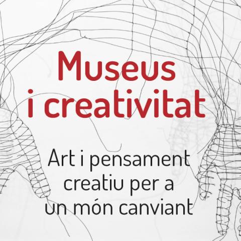 ART, MUSEUS I CREATIVITAT. ART I PENSAMENT CREATIU